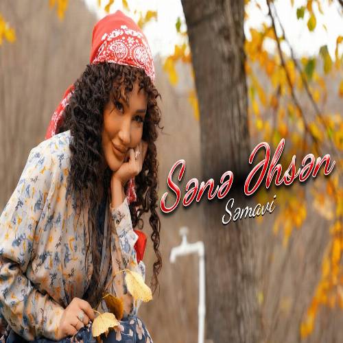 سماوی سنه احسن (منیم چتین آنیمدا دایاغیمسان یانیمدا)